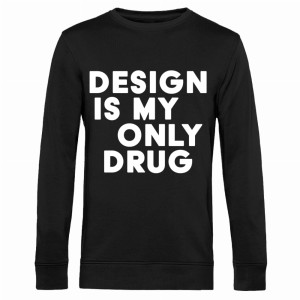 Design is my only drug