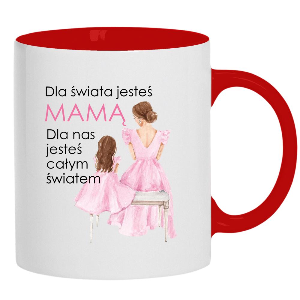 Dla świata jesteś mamą kubek ucho kolor