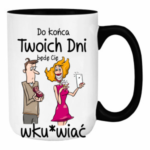 Do końca twoich dni… będę cię wku*wiać