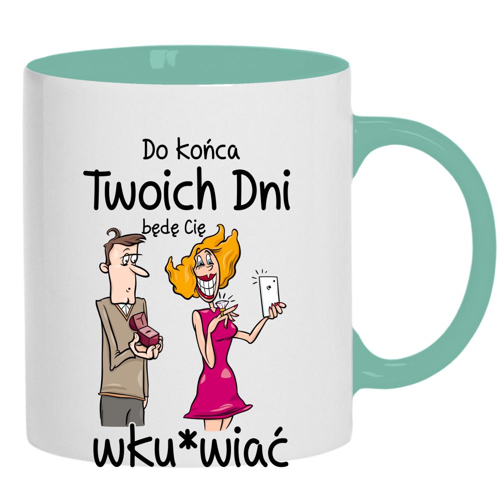 Do końca twoich dni… będę cię wku*wiać kubek ucho kolor kolor miętowo zielony