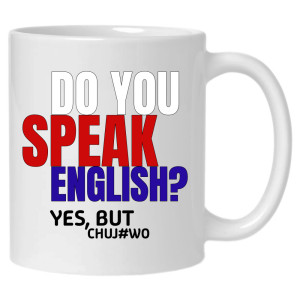 Do you speak English? Yes, but chuj#wo