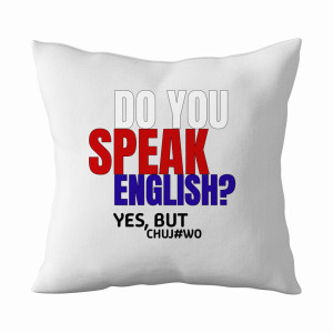 Do you speak English? Yes, but chuj#wo