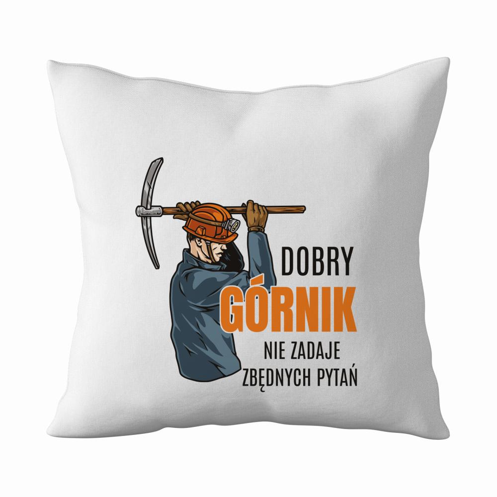 Dobry górnik nie zadaje pytań poduszka