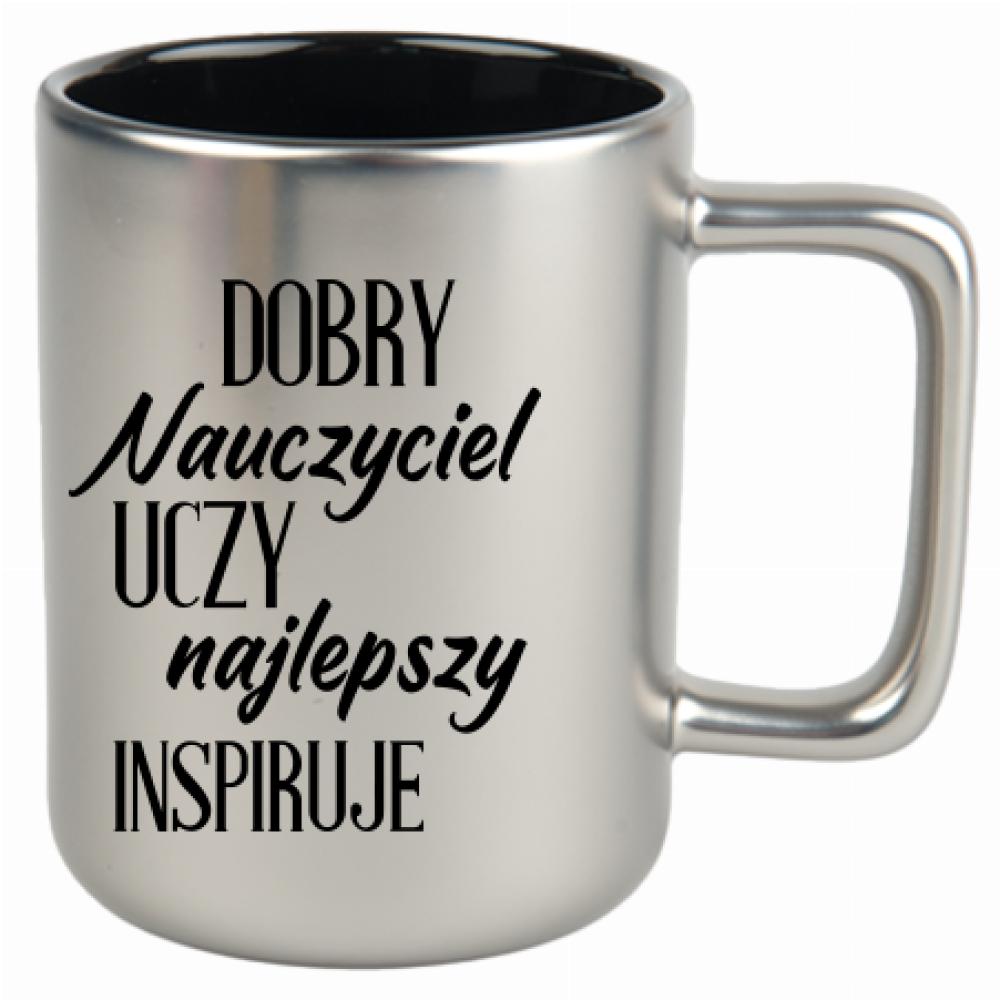 Dobry nauczyciel uczy, najlepszy inspiruje 2 kubek srebrny matowy