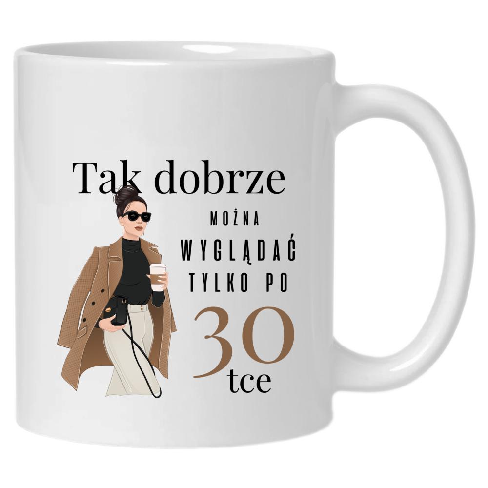 Dobrze Można Wyglądać Tylko po 30! kubek