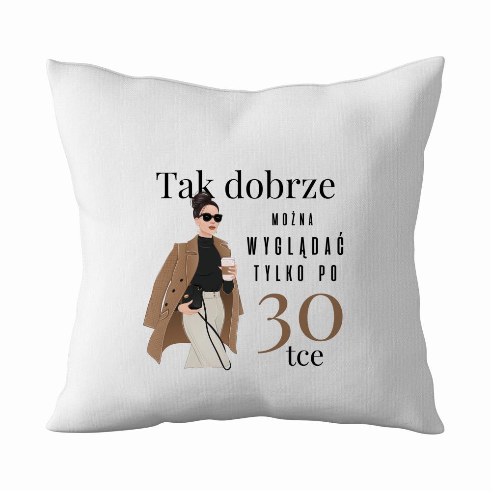 Dobrze Można Wyglądać Tylko po 30! poduszka