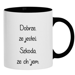 Dobrze, że jesteś... szkoda, że ch#jem