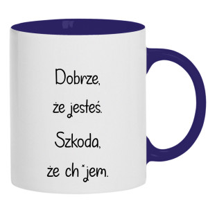 Dobrze, że jesteś... szkoda, że ch#jem