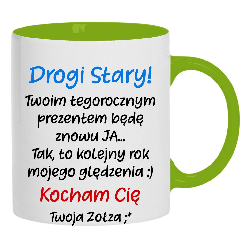 Drogi stary! Twoim tegorocznym prezentem kubek ucho kolor kolor zielony
