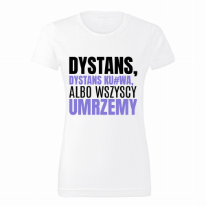 Dystans, dystans ku#wa, albo wszyscy umrzemy