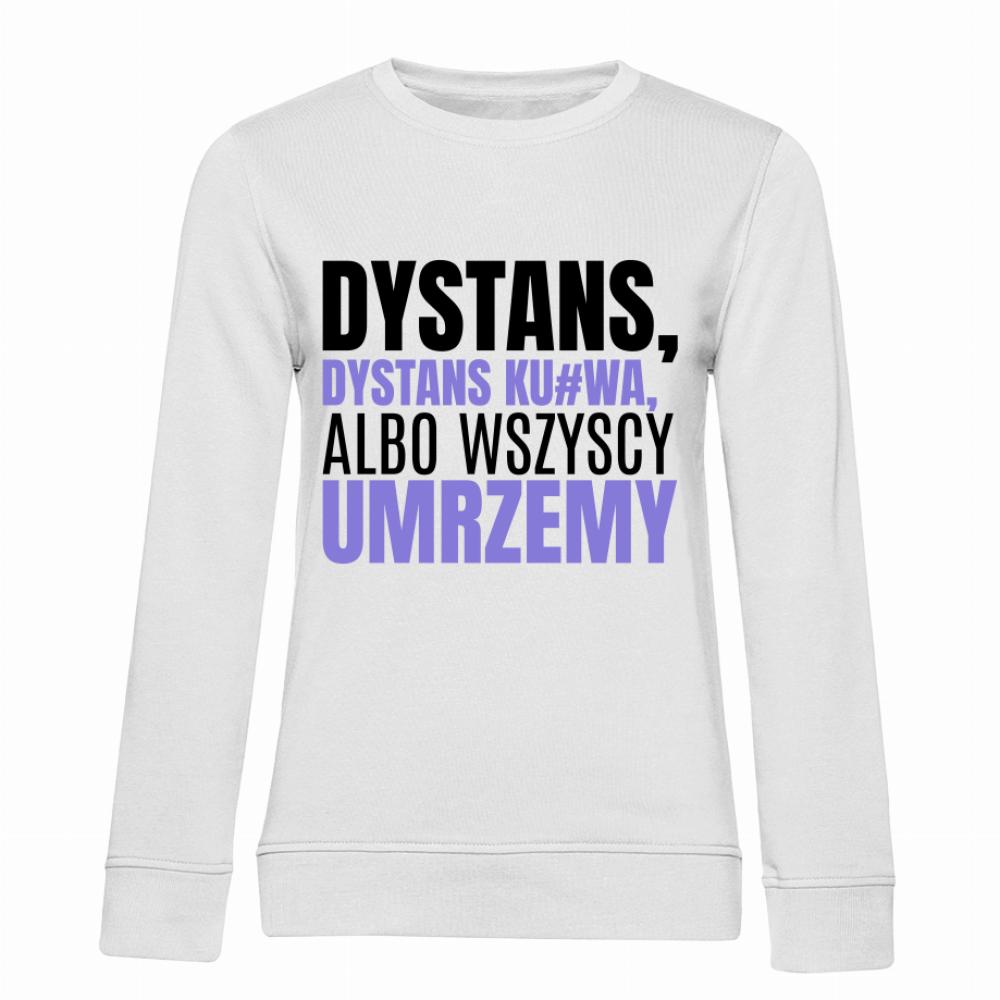 Dystans, dystans ku#wa, albo wszyscy umrzemy bluza damska bez kaptura