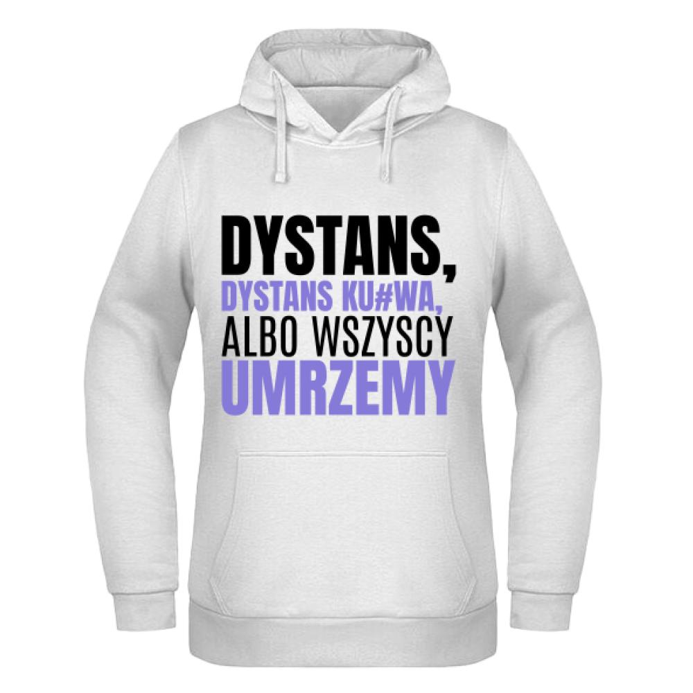 Dystans, dystans ku#wa, albo wszyscy umrzemy bluza damska z kapturem