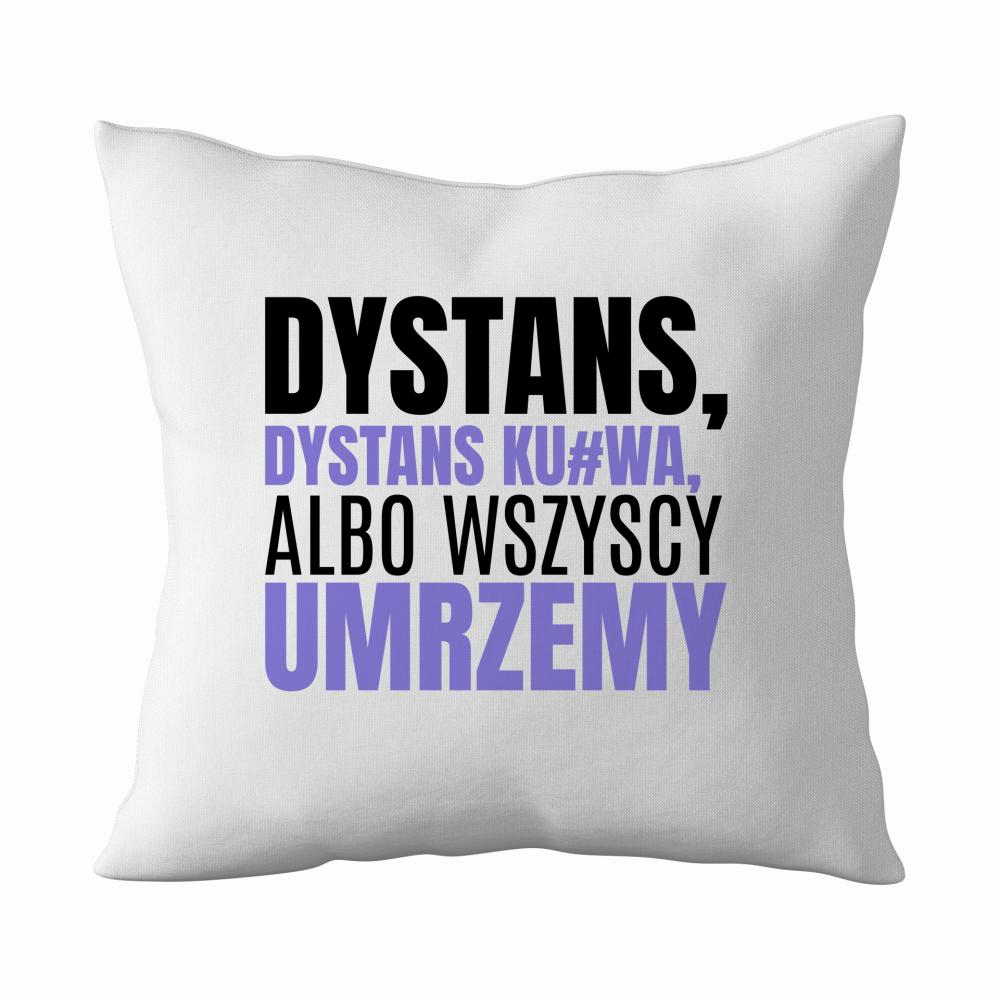 Dystans, dystans ku#wa, albo wszyscy umrzemy poduszka