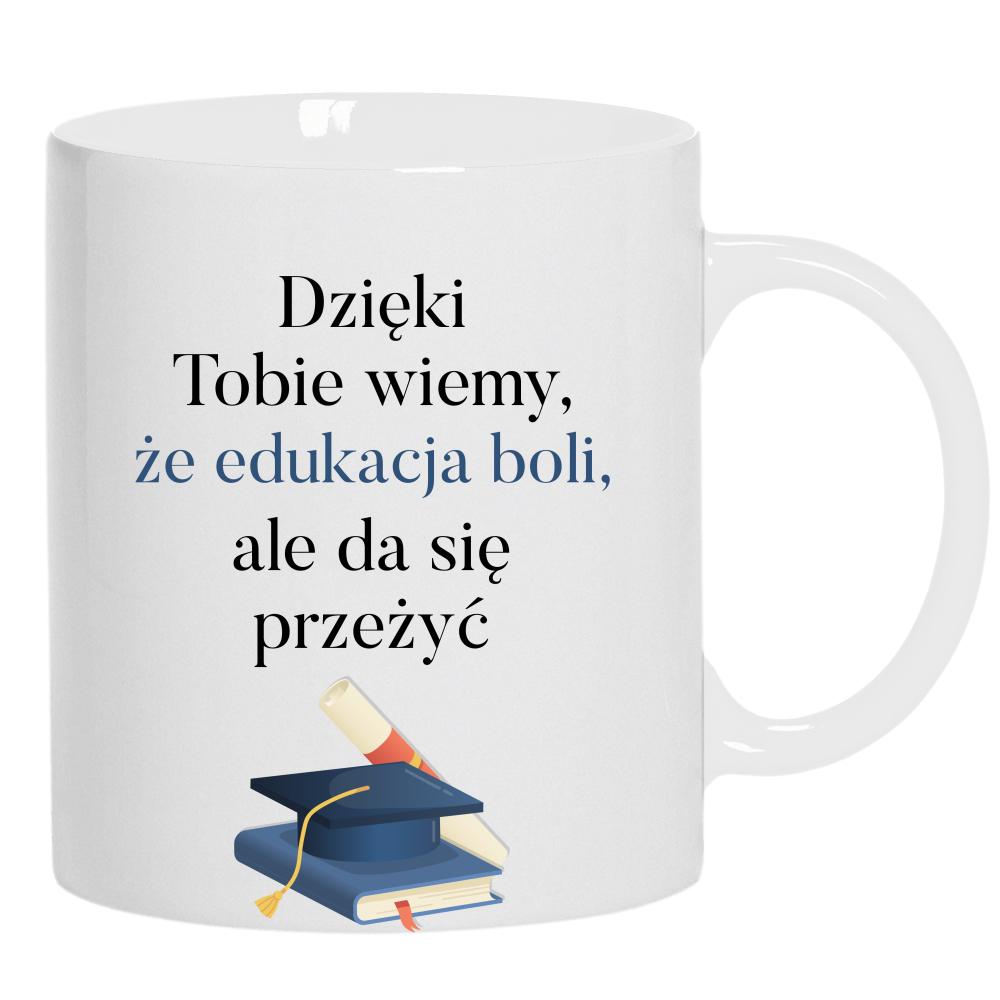 Dzięki Tobie wiemy, że edukacja boli kubek ucho kolor kolor biały