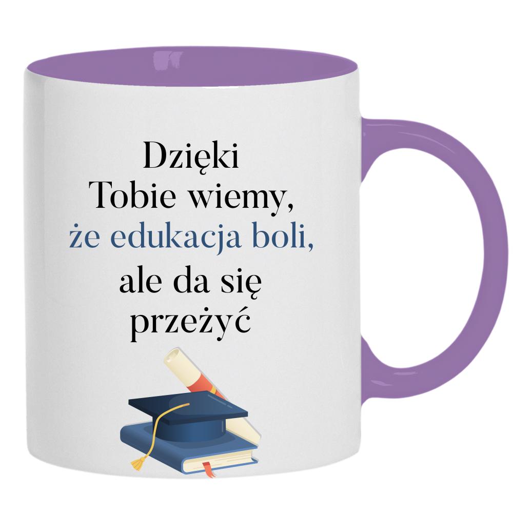 Dzięki Tobie wiemy, że edukacja boli kubek ucho kolor kolor jasnofioletowy