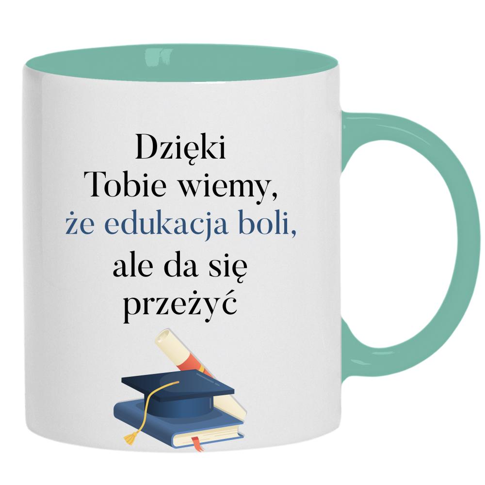 Dzięki Tobie wiemy, że edukacja boli kubek ucho kolor kolor miętowo zielony
