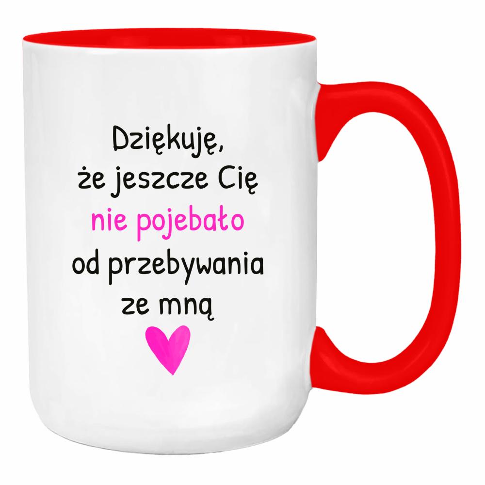 Dziękuję, że jeszcze Cię nie poje#ało duży kubek ucho kolor kolor red