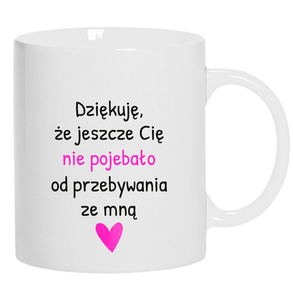 Dziękuję, że jeszcze Cię nie poje#ało kubek ucho kolor kolor biały