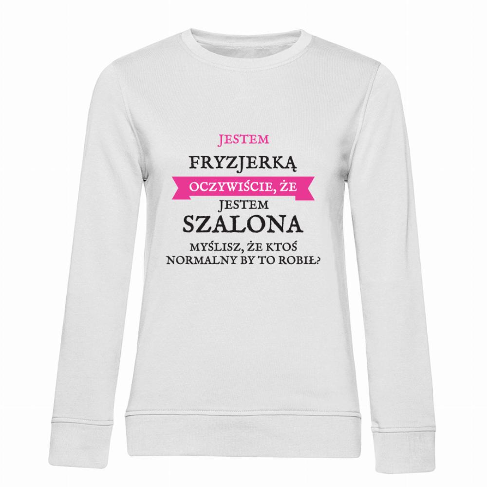 Fryzjerka Oczywiście, że jestem szalona! bluza damska bez kaptura