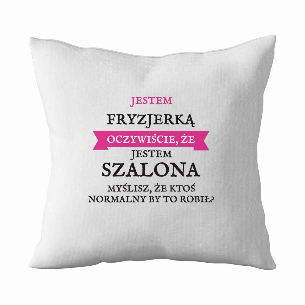 Fryzjerka Oczywiście, że jestem szalona! poduszka