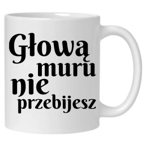 Głową muru nie przebijesz