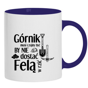 Górnik musi czujny by nie dostać felą w rzić