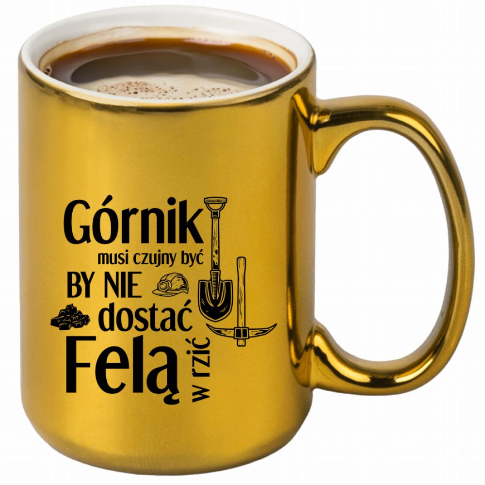 Górnik musi czujny by nie dostać felą w rzić kubek złoty kolor zielony