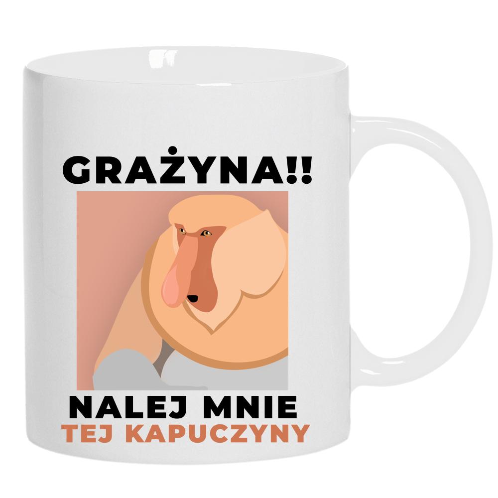 Grażyna!! Nalej mnie tej kapuczyny! kubek ucho kolor kolor biały