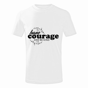 HAVE COURAGE AND BE KIND 2