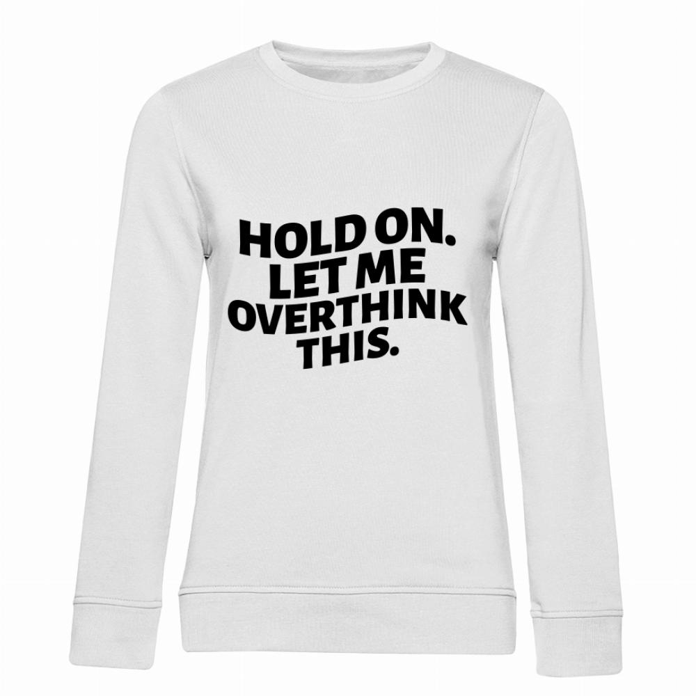 HOLD ON LET ME OVERTHINK THIS bluza damska bez kaptura