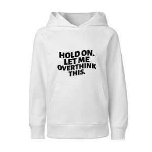 HOLD ON LET ME OVERTHINK THIS