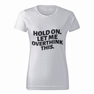 HOLD ON LET ME OVERTHINK THIS