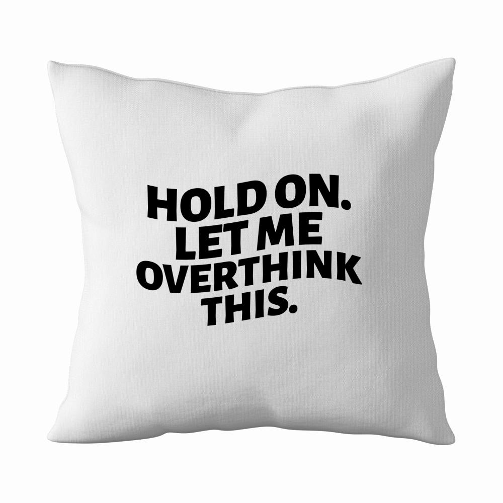 HOLD ON LET ME OVERTHINK THIS poduszka