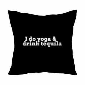 I DO YOGA & DRINK TEQUILA