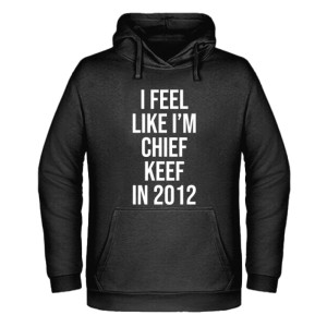 I feel like I’m Chief Keef in 2012