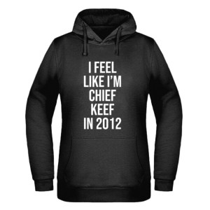 I feel like I’m Chief Keef in 2012