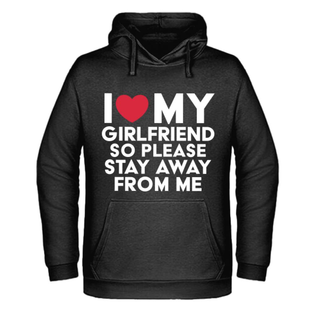 I love my girlfriend, so please stay away from me bluza męska z kapturem