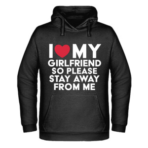 I love my girlfriend, so please stay away from me