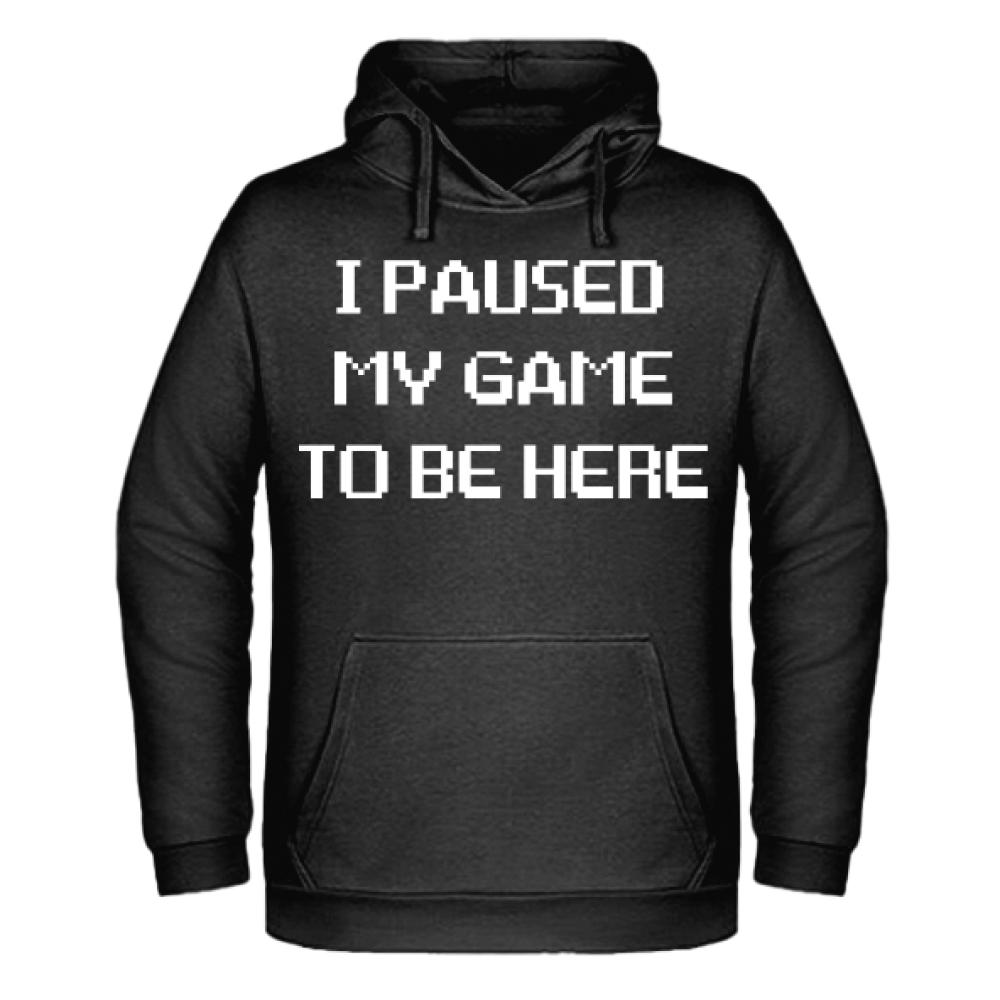 I PAUSED MY GAME TO BE HERE bluza męska z kapturem