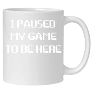 I PAUSED MY GAME TO BE HERE