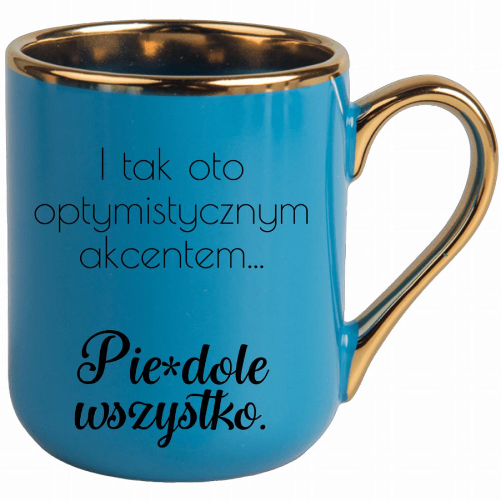 I tym oto optymistycznym akcentem pie#dolę kubek elegant niebieski kolor turkus