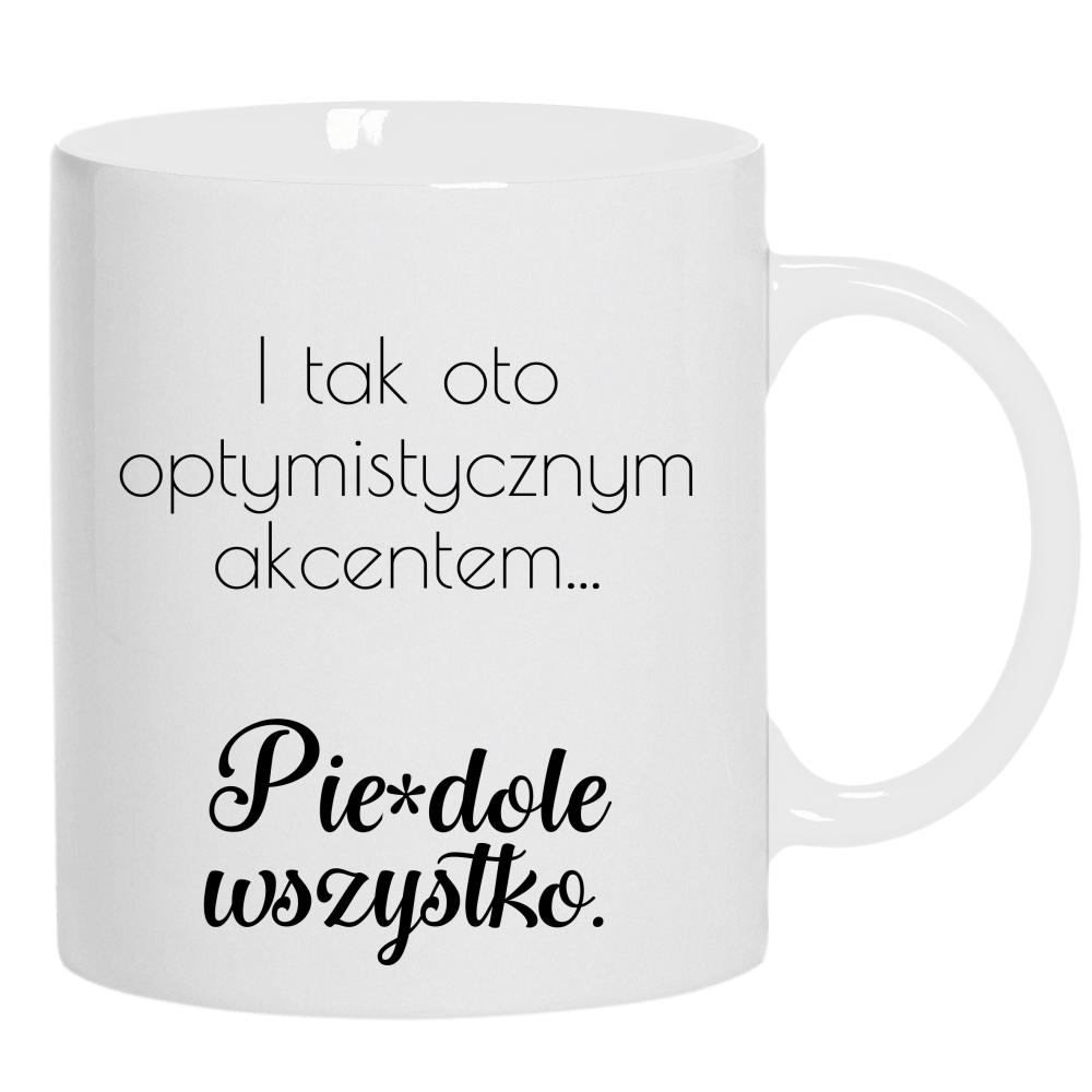 I tym oto optymistycznym akcentem pie#dolę kubek ucho kolor kolor biały