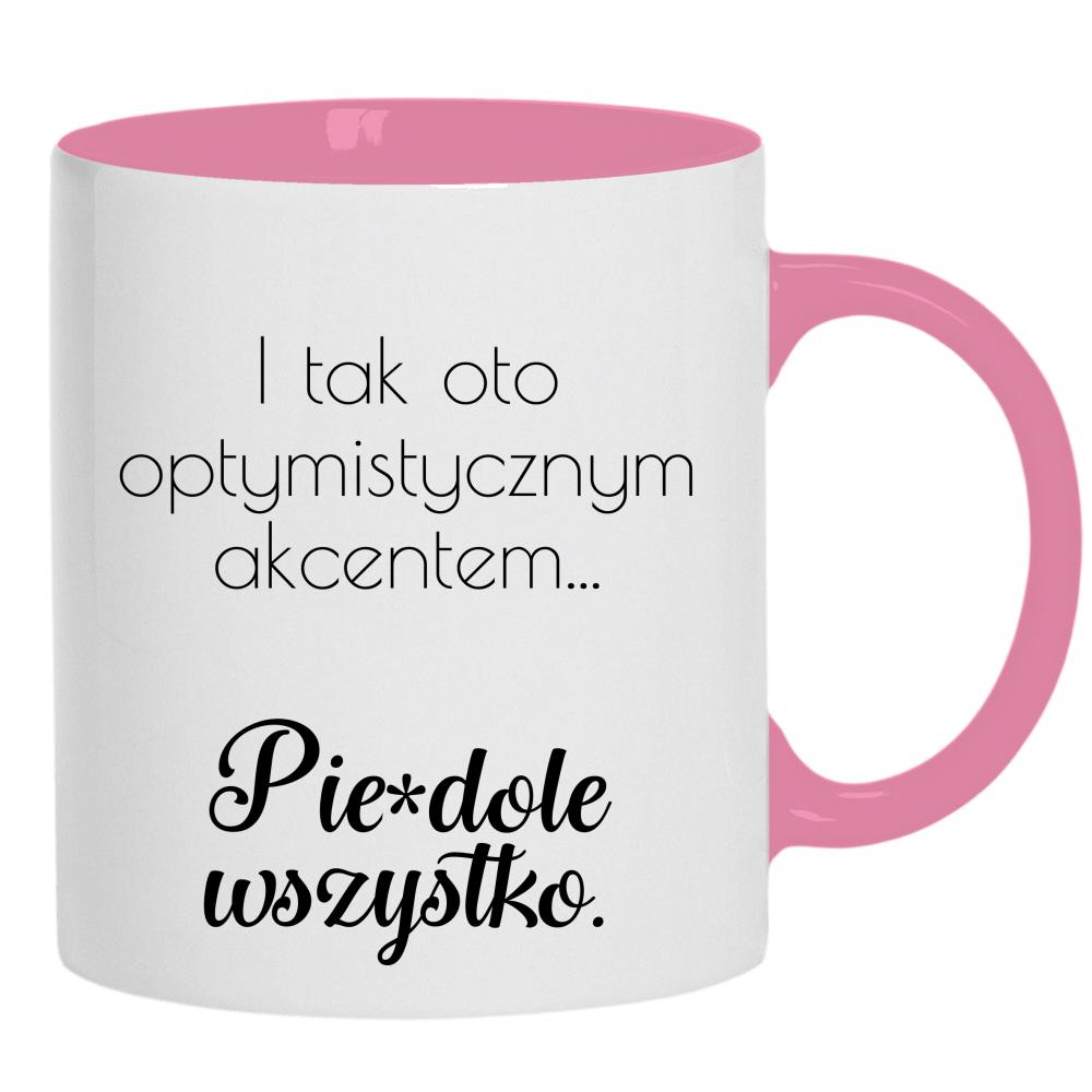 I tym oto optymistycznym akcentem pie#dolę kubek ucho kolor kolor różowy