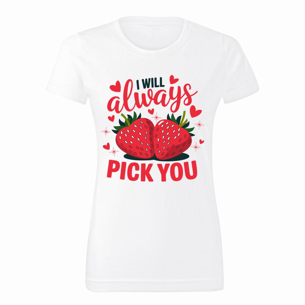 I will always pick you koszulka damska