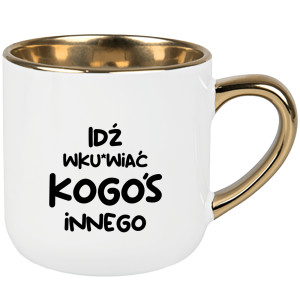 Idź wk#rwiać kogoś innego