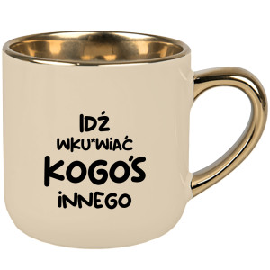 Idź wk#rwiać kogoś innego