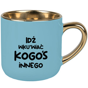 Idź wk#rwiać kogoś innego