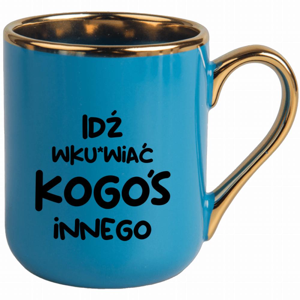 Idź wk#rwiać kogoś innego kubek elegant niebieski kolor limonka