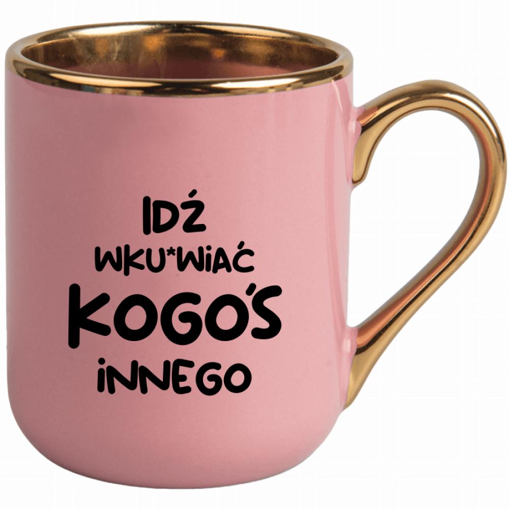 Idź wk#rwiać kogoś innego kubek elegant różowy kolor navy