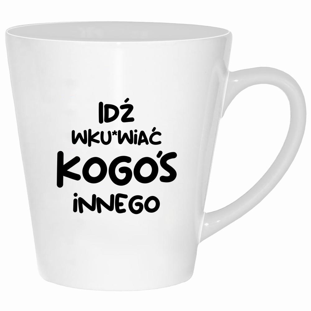 Idź wk#rwiać kogoś innego kubek latte kolor biały